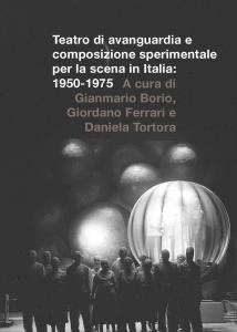 Cover for Teatro di avanguardia e composizione sperimentale per la scena in Italia: 1950-1975