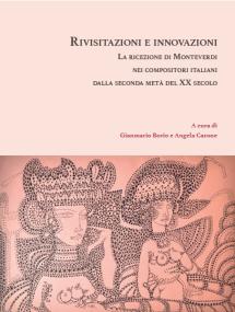 Cover for Rivisitazioni e innovazioni: La ricezione di Monteverdi nei compositori italiani dalla seconda metà del XX secolo